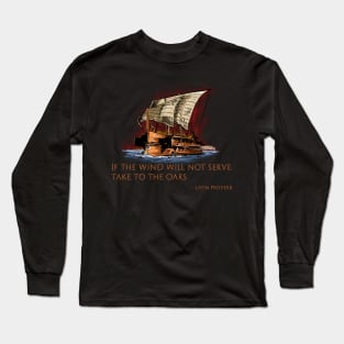 Ancient Latin Proverb Quote - Greek Trireme - Roman History Long Sleeve T-Shirt